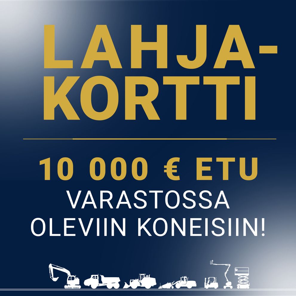HYÖDYNNÄ LAHJAKORTTISI. 10 000 € ETU VARASTOSSA OLEVIIN KONEISIIN!